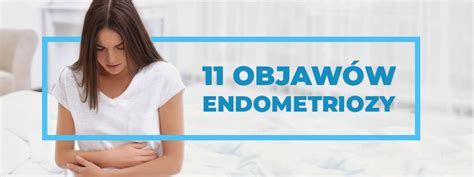 11 objawów endometriozy których nie możesz ignorować